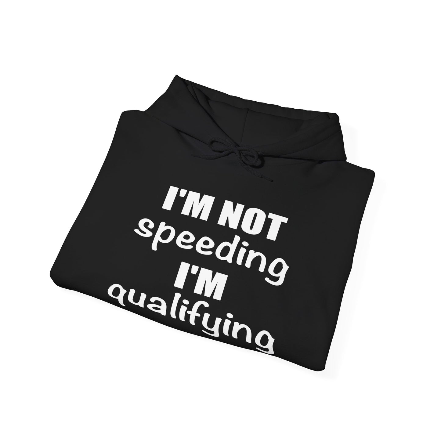 I'm Not Speeding I'm Qualifying Hoodie