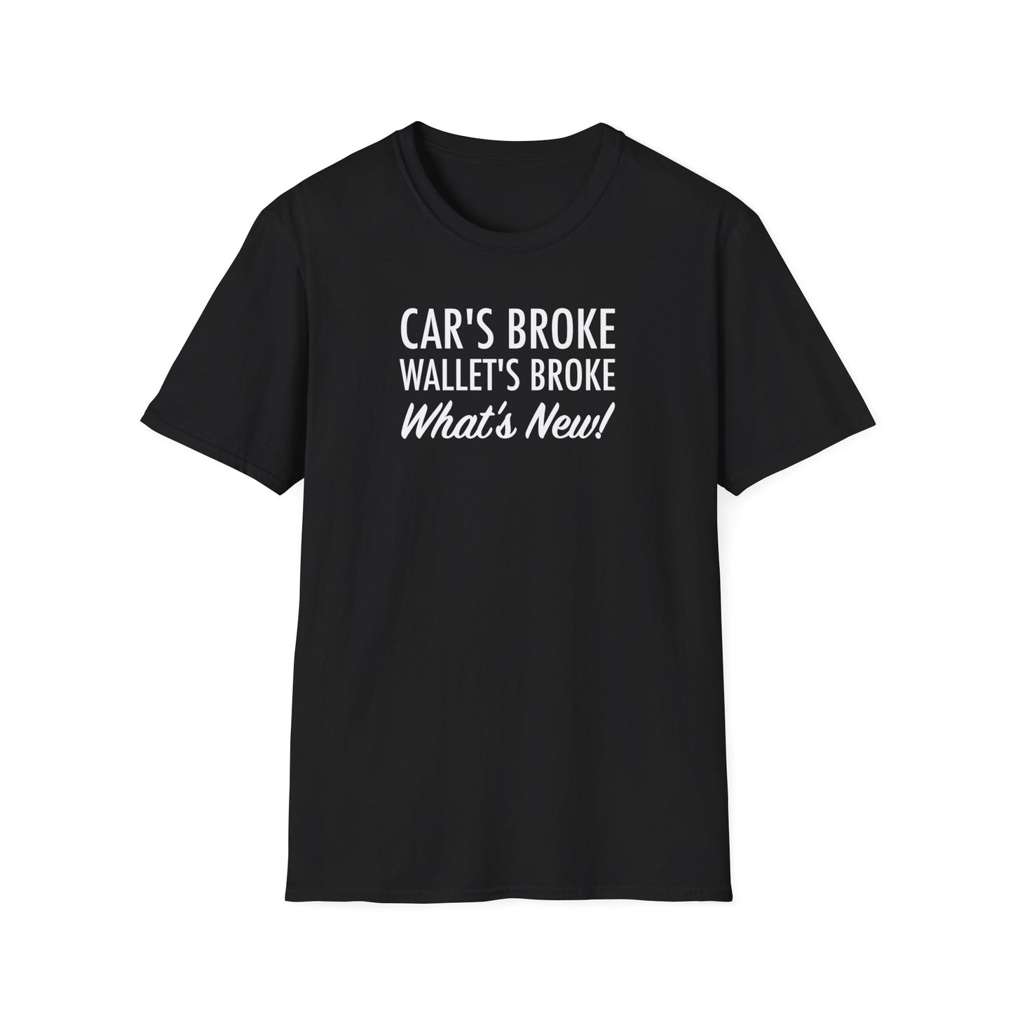 Cars Broke Wallets Broke What's New Unisex T-Shirt