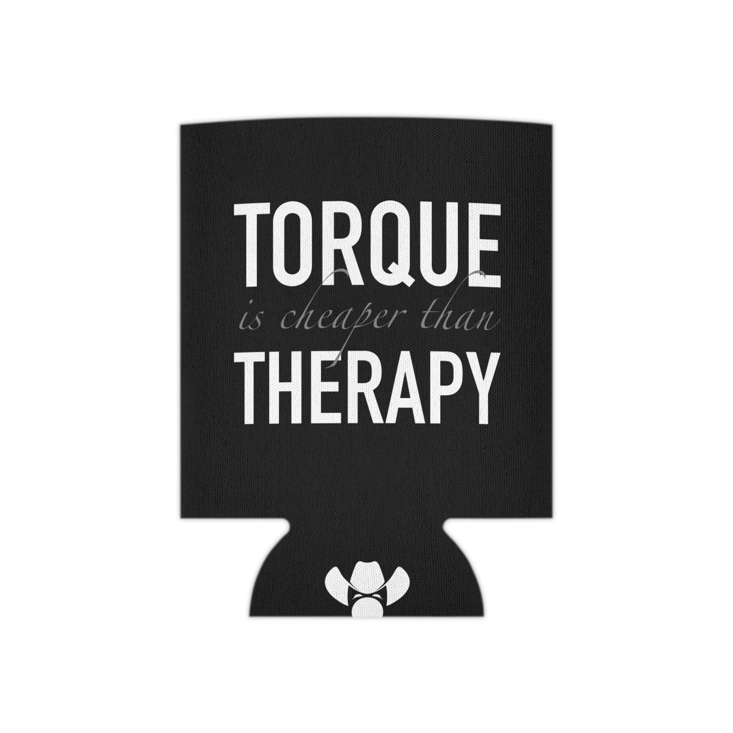 Torque is cheaper than Therapy Can Koozie