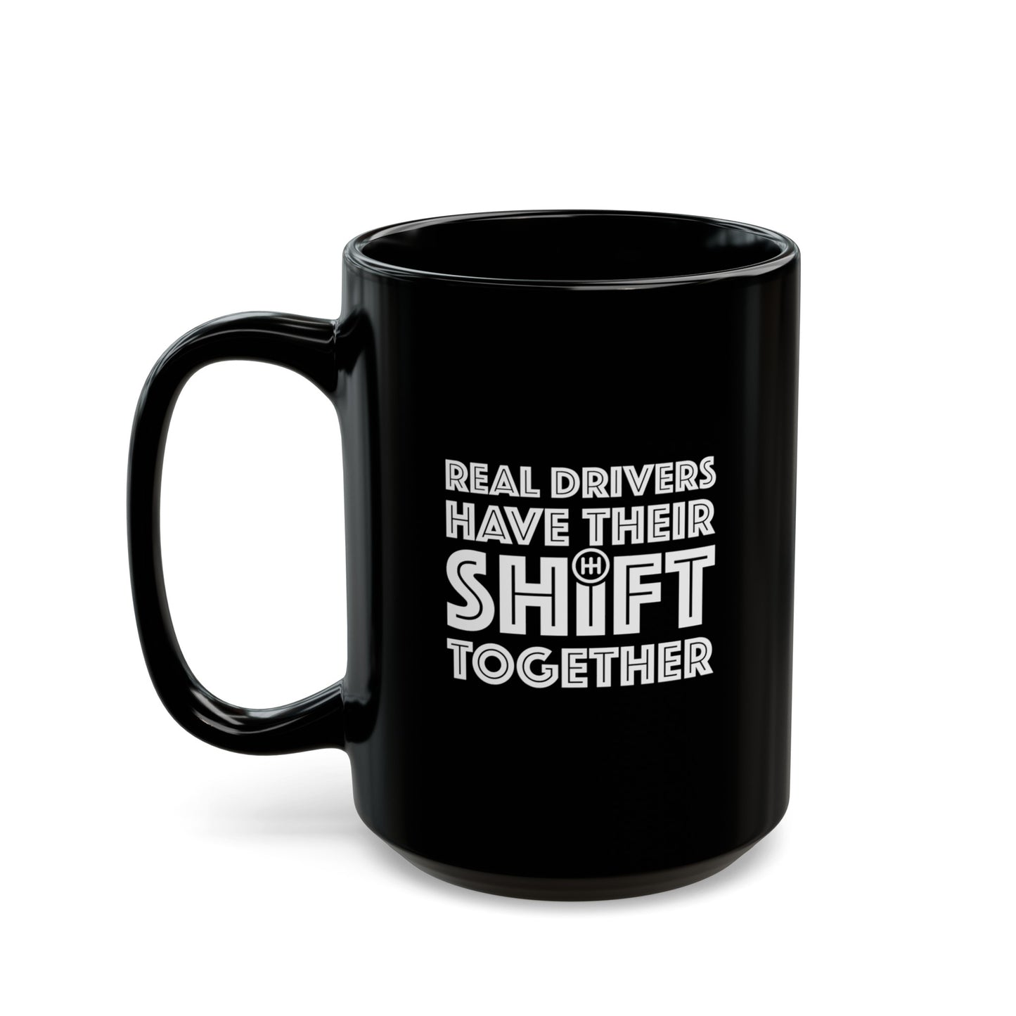 Real Drivers Have Their Shift Together Coffee Mug