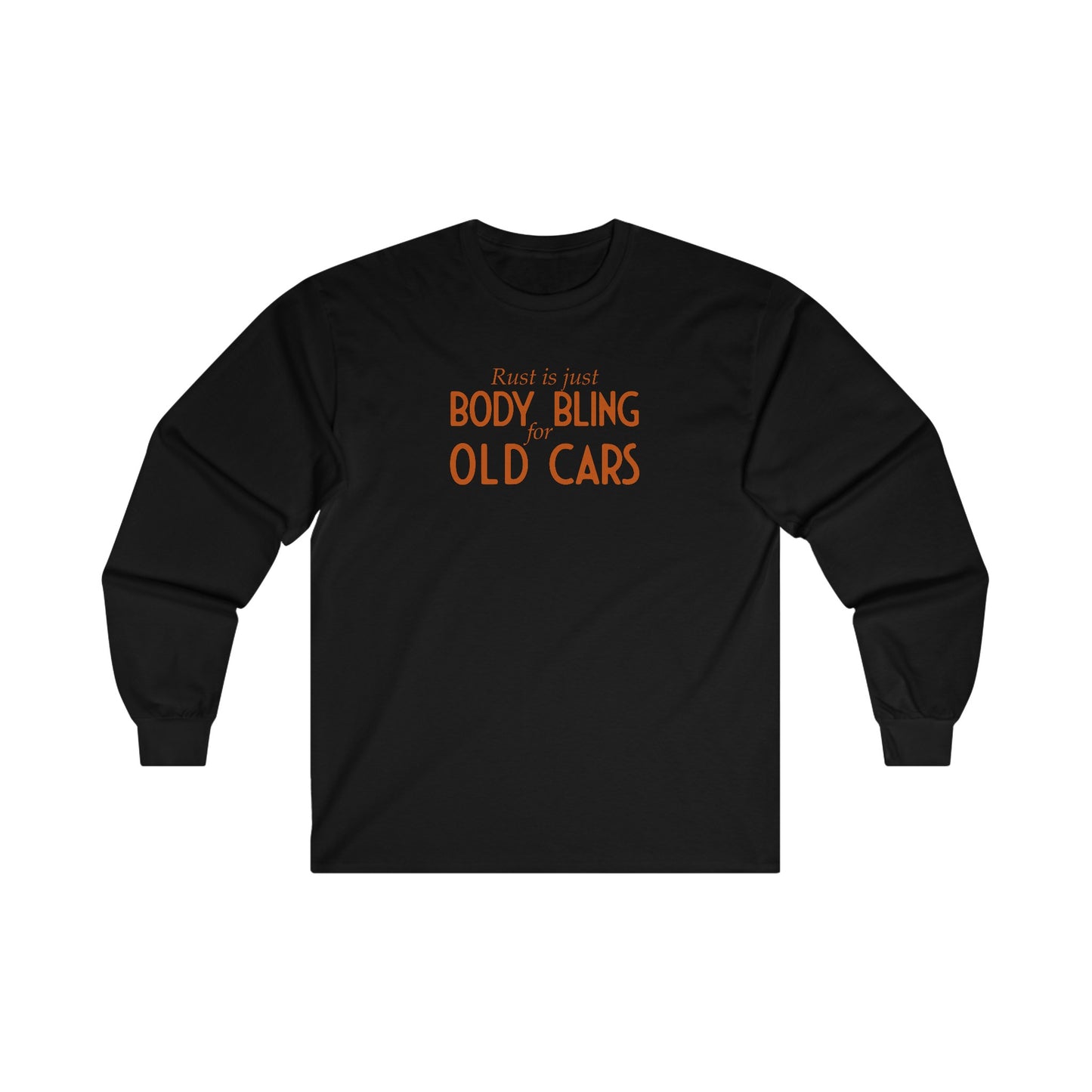 Rust Is Just Body Bling For Old Cars Unisex Long Sleeve Tee