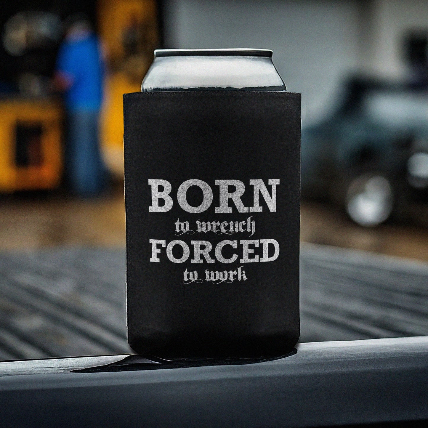 Born To Wrench Forced To Work Can Koozie