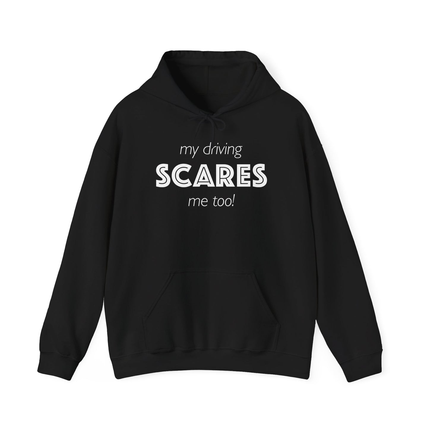 My Driving Scares Me Too! Hoodie