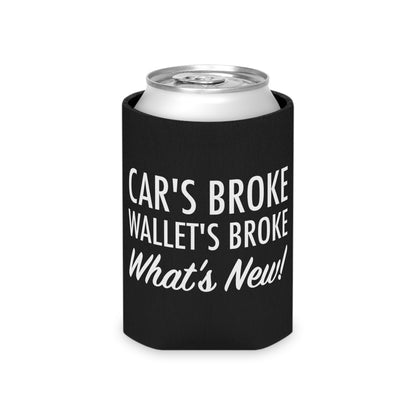 Cars Broke Wallets Broke What's New Can Koozie