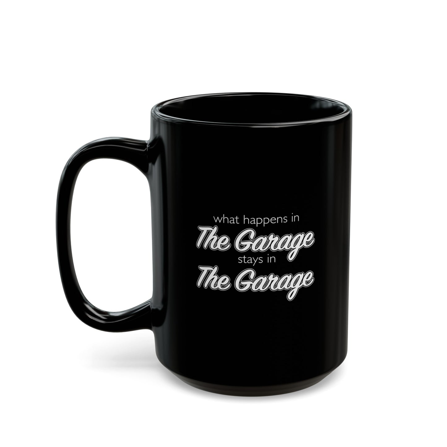 What Happens In The Garage Stays In The Garage Coffee Mug