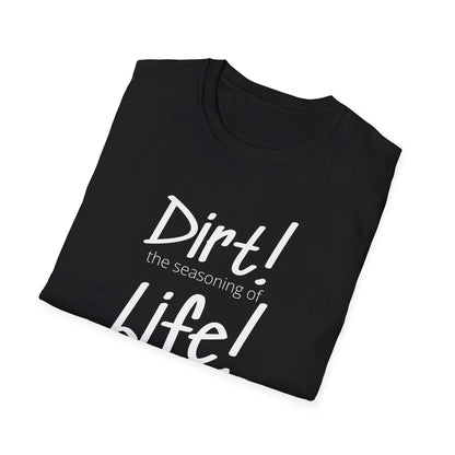 Dirt! The Seasoning of Life! Unisex T-Shirt