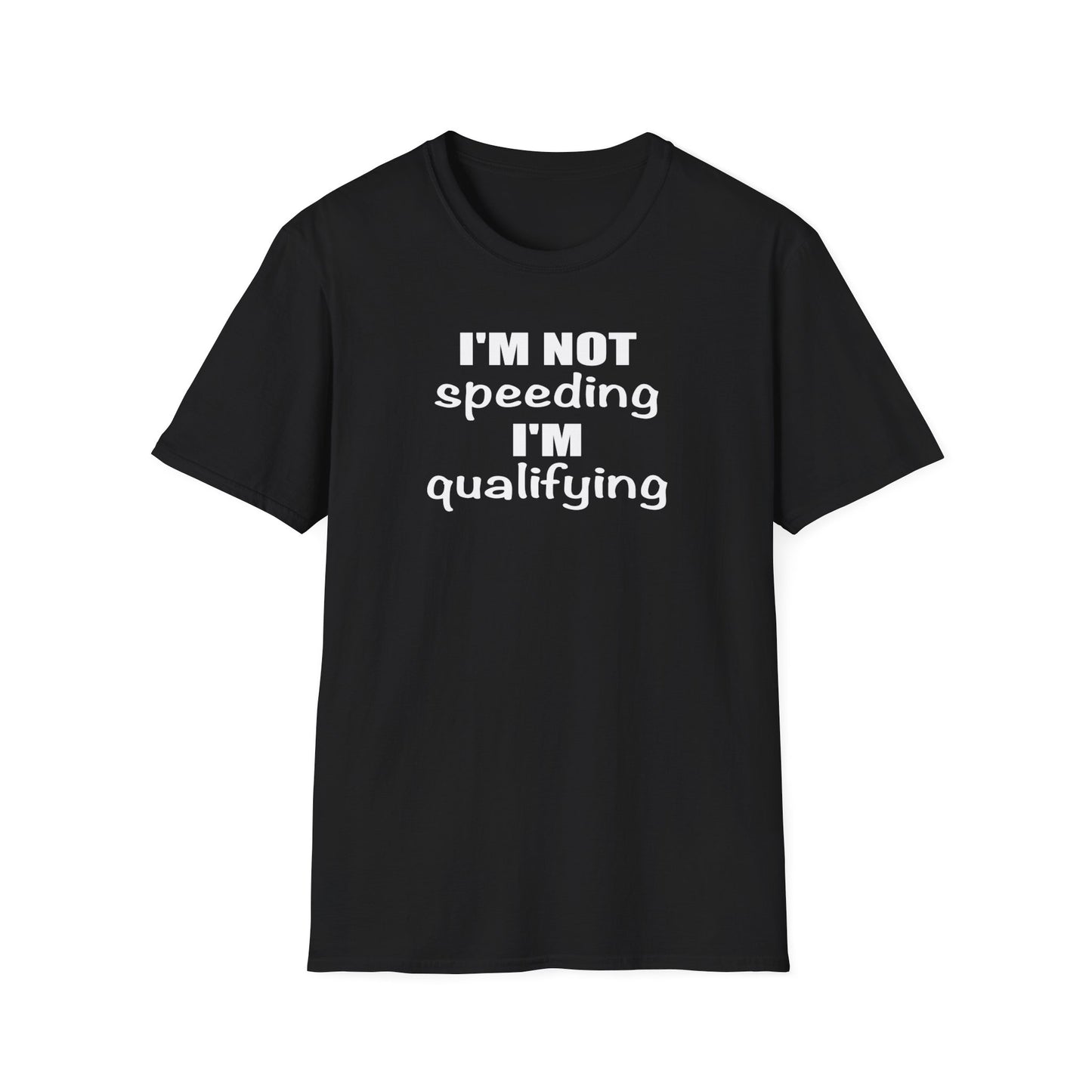 I'm Not Speeding I'm Qualifying Unisex T-Shirt