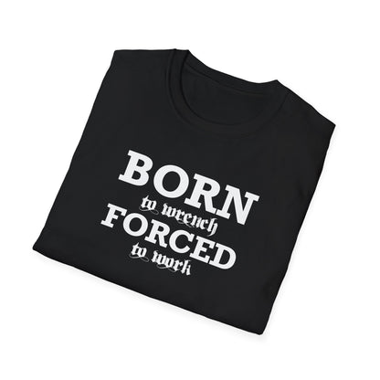 Born To Wrench Forced To Work Unisex T-Shirt