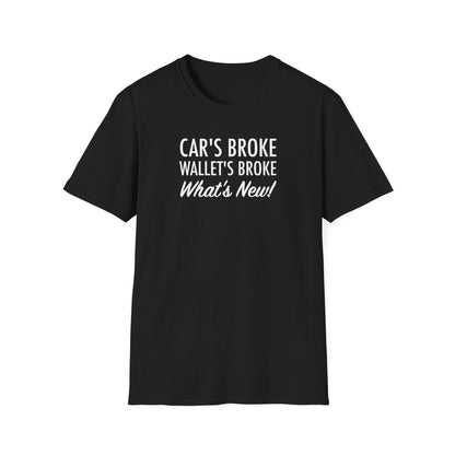 Cars Broke Wallets Broke What's New Unisex T-Shirt