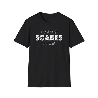 My Driving Scares Me Too! Unisex T-Shirt