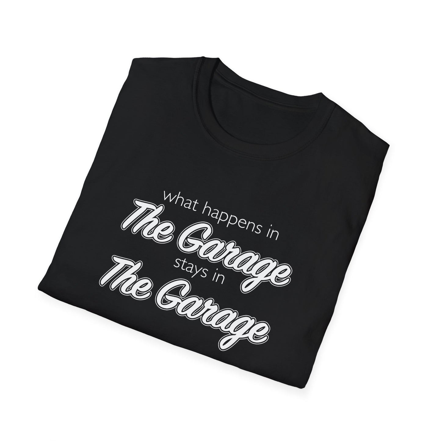 What Happens In The Garage Stays In The Garage Unisex T-Shirt