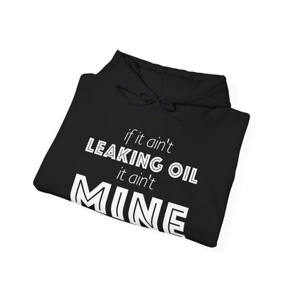 If It Ain't Leaking Oil It Ain't Mine Hoodie