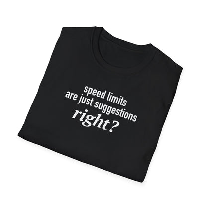 Speed Limits Are Just Suggestions Right? Unisex T-Shirt