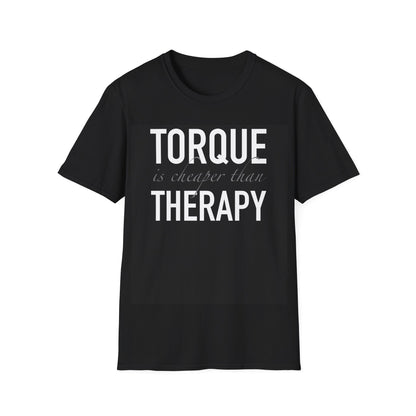 Torque Is Cheaper Than Therapy Unisex T-Shirt