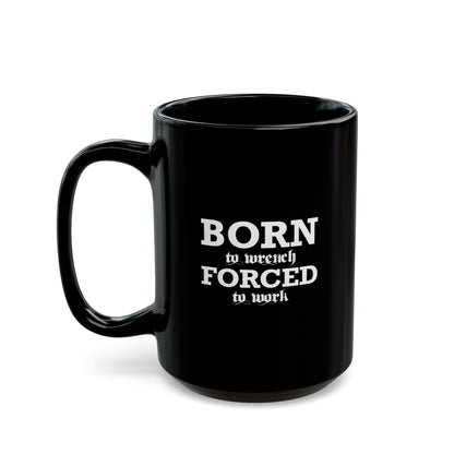 Born To Wrench Forced To Work Coffee Mug