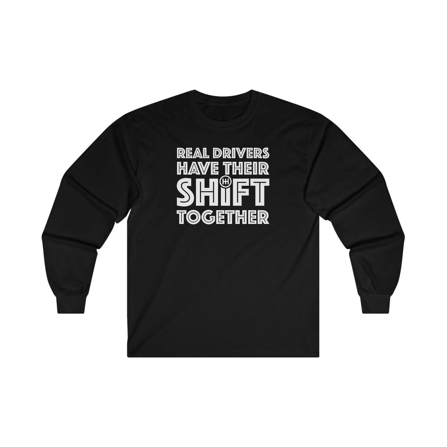 Real Drivers Have Their Shift Together Unisex Long Sleeve Tee