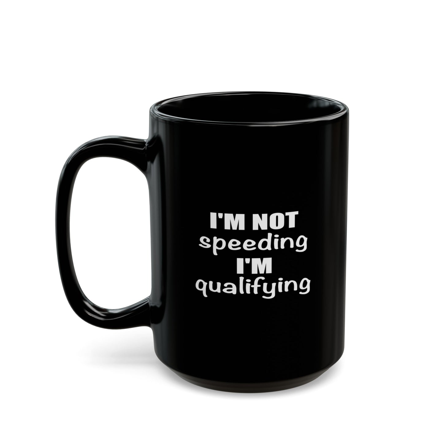 I'm Not Speeding I'm Qualifying Coffee Mug