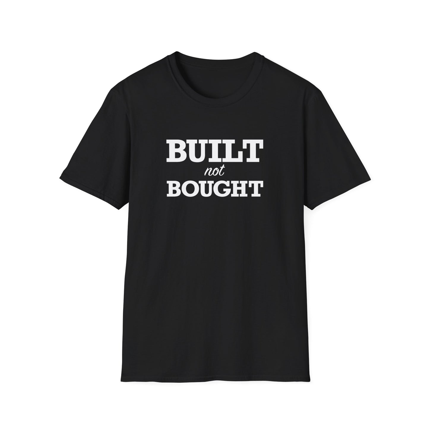 Built not Bought Unisex T-Shirt