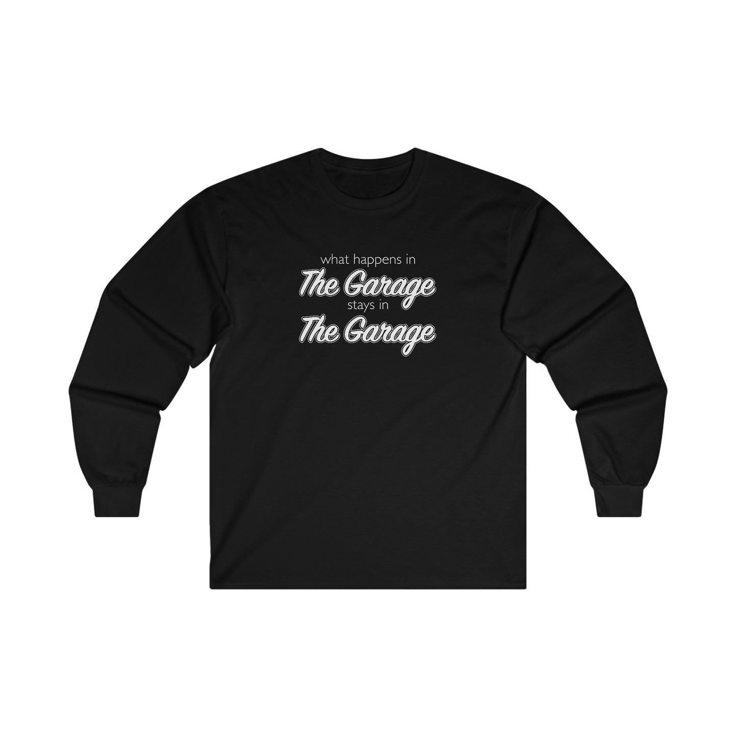 What Happens In The Garage Stays In The Garage Unisex Long Sleeve Tee