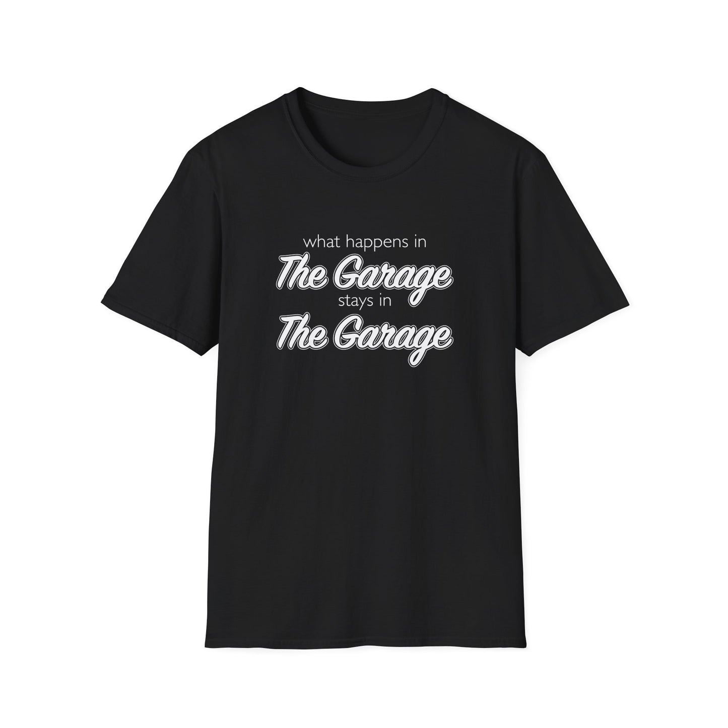 What Happens In The Garage Stays In The Garage Unisex T-Shirt