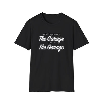 What Happens In The Garage Stays In The Garage Unisex T-Shirt