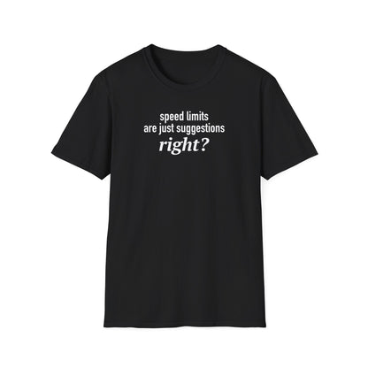 Speed Limits Are Just Suggestions Right? Unisex T-Shirt