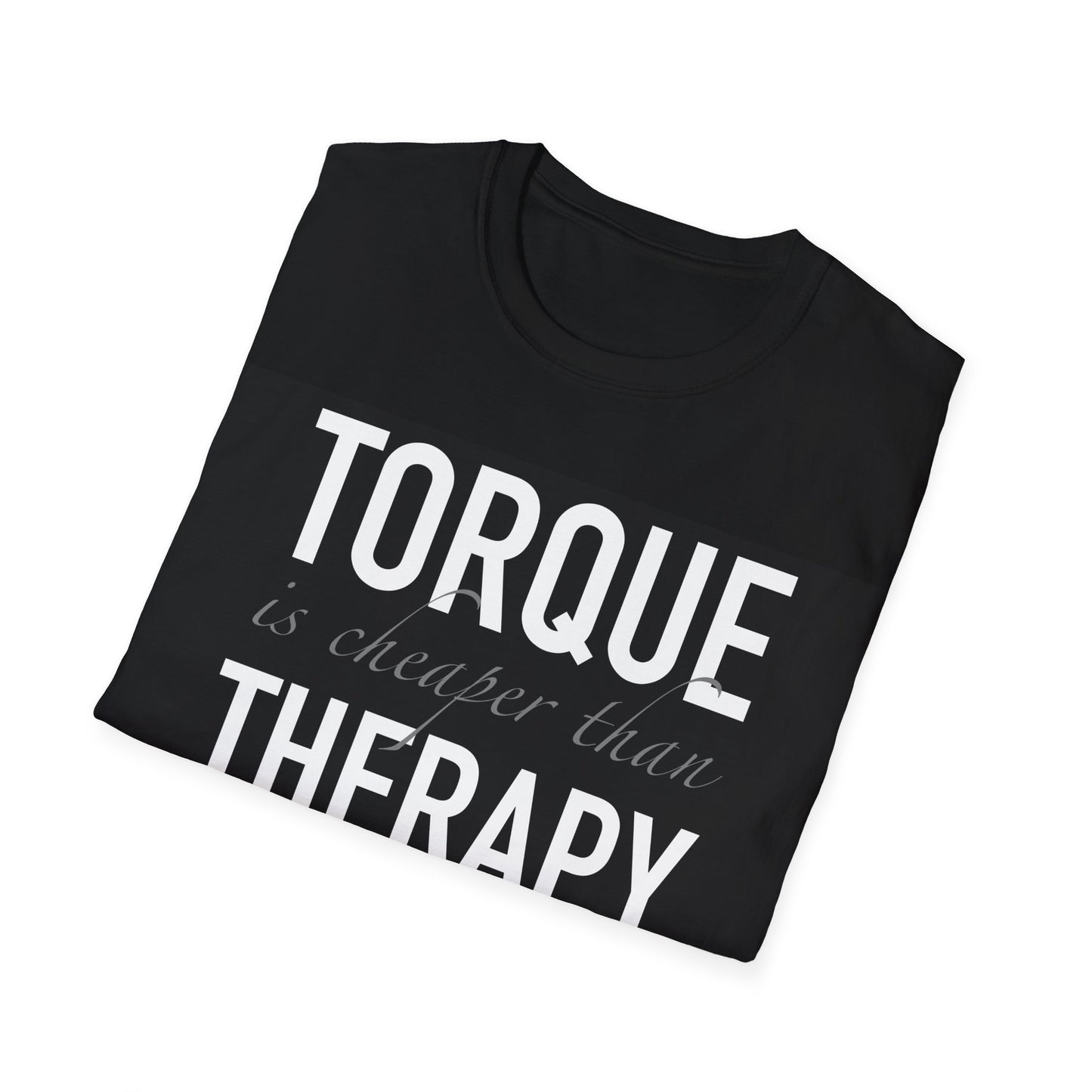 Torque Is Cheaper Than Therapy Unisex T-Shirt