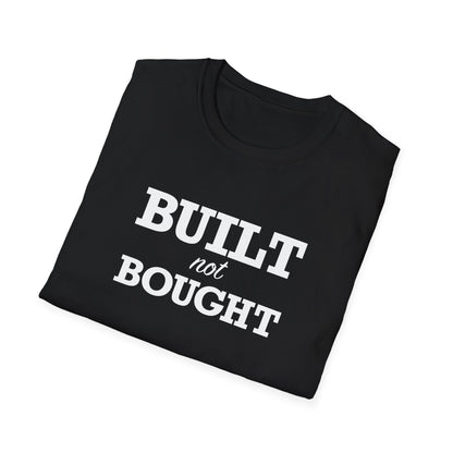 Built not Bought Unisex T-Shirt