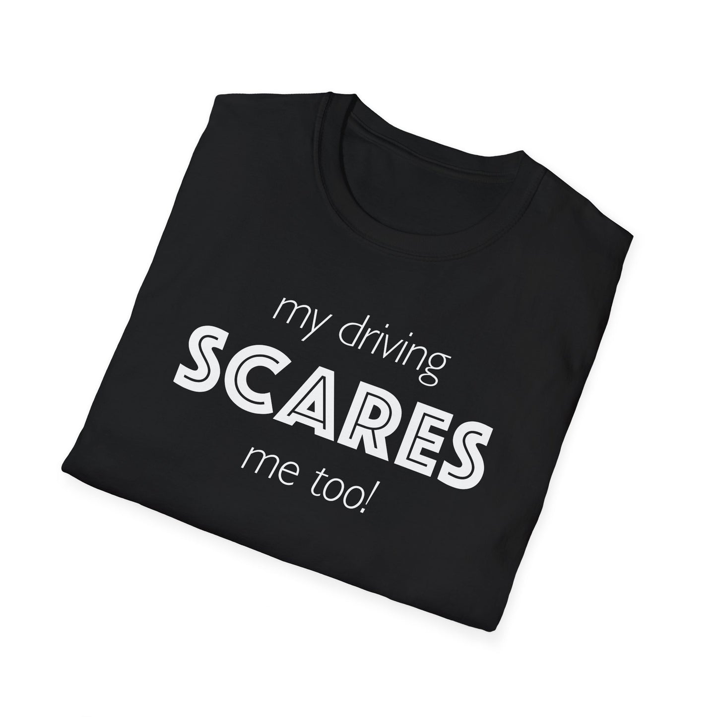 My Driving Scares Me Too! Unisex T-Shirt