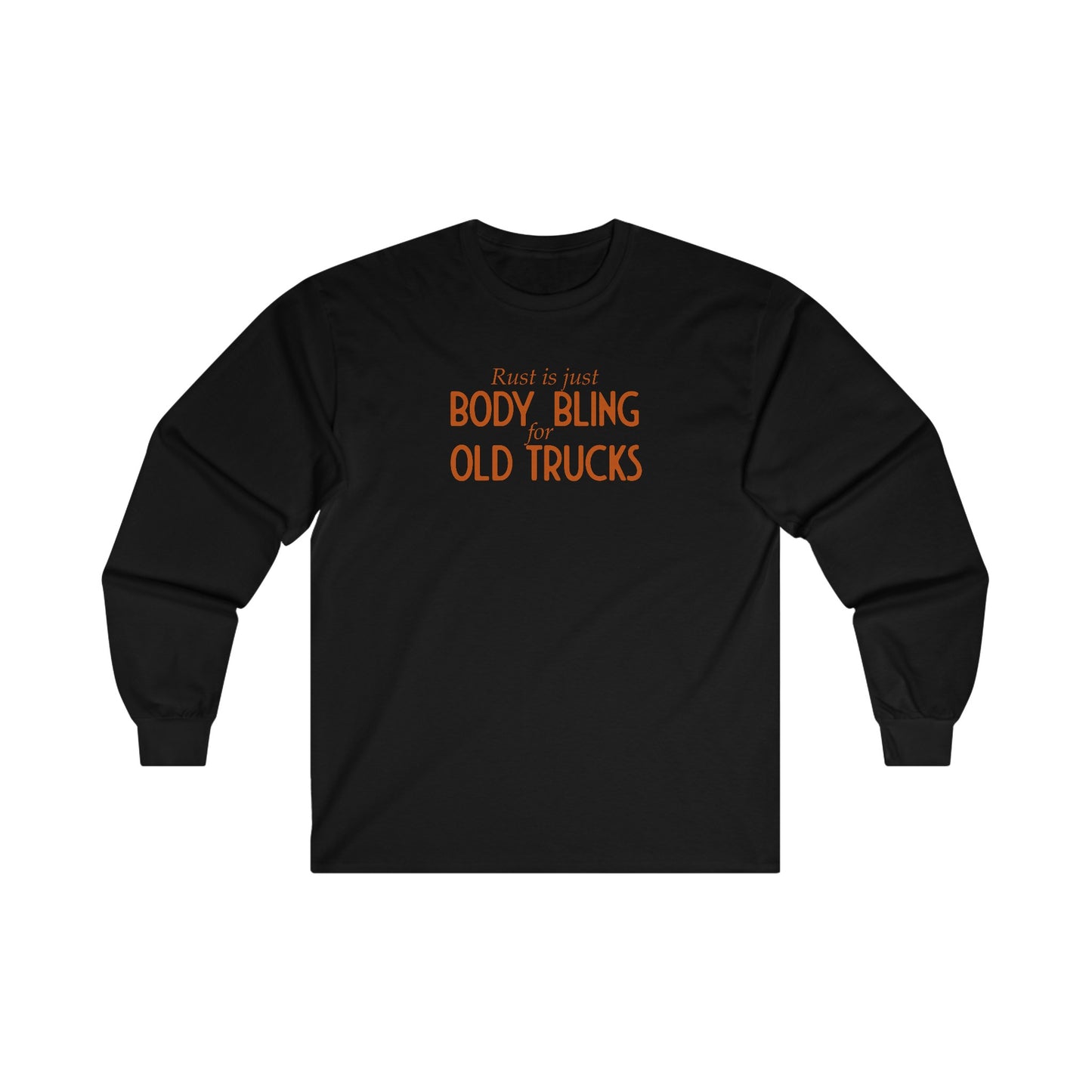 Rust Is Just Body Bling For Old Trucks Unisex Long Sleeve Tee