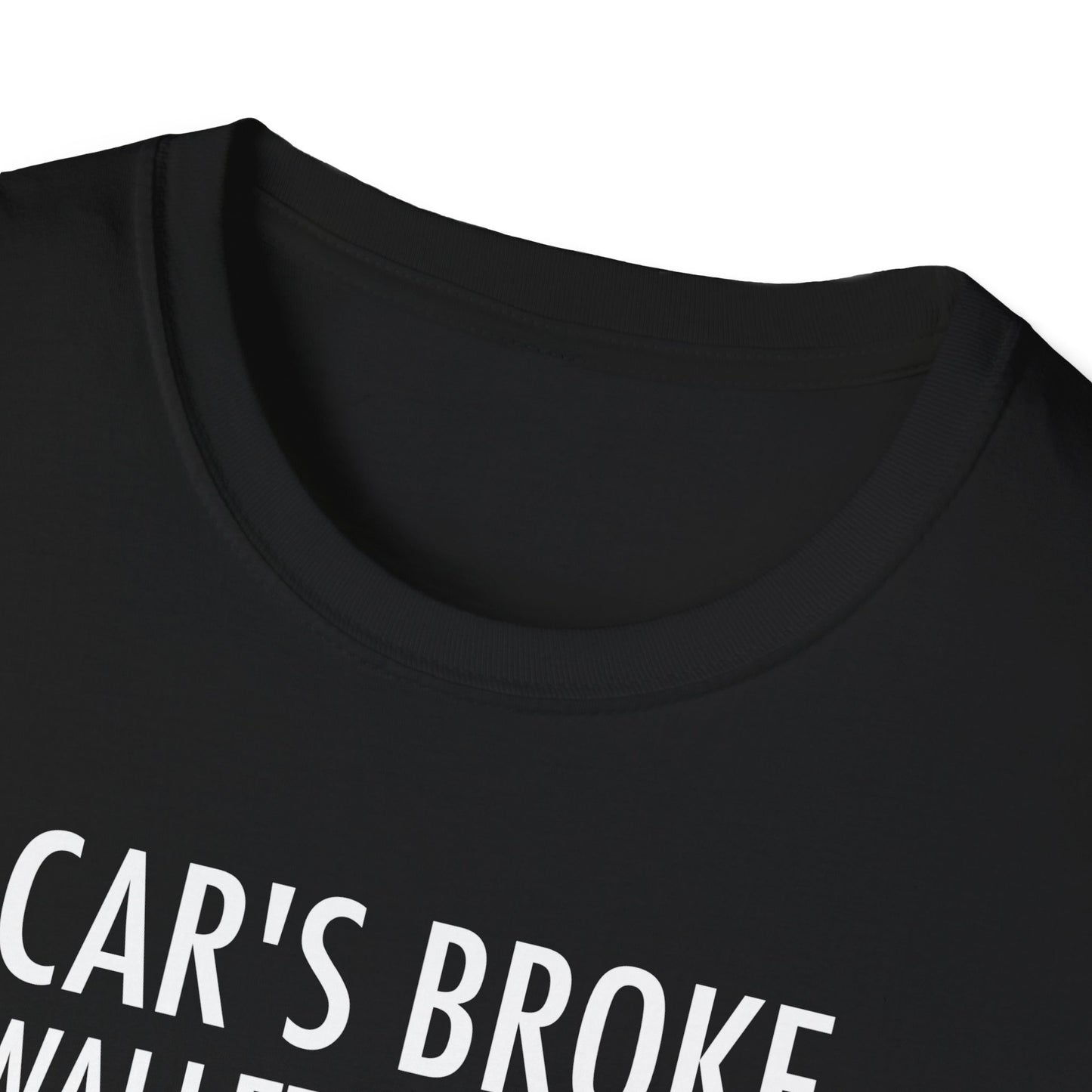 Cars Broke Wallets Broke What's New Unisex T-Shirt