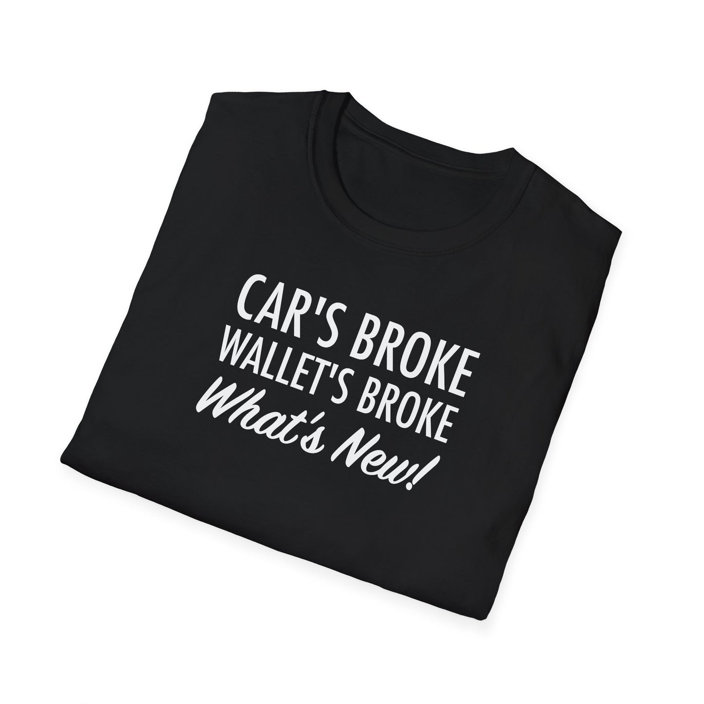 Cars Broke Wallets Broke What's New Unisex T-Shirt