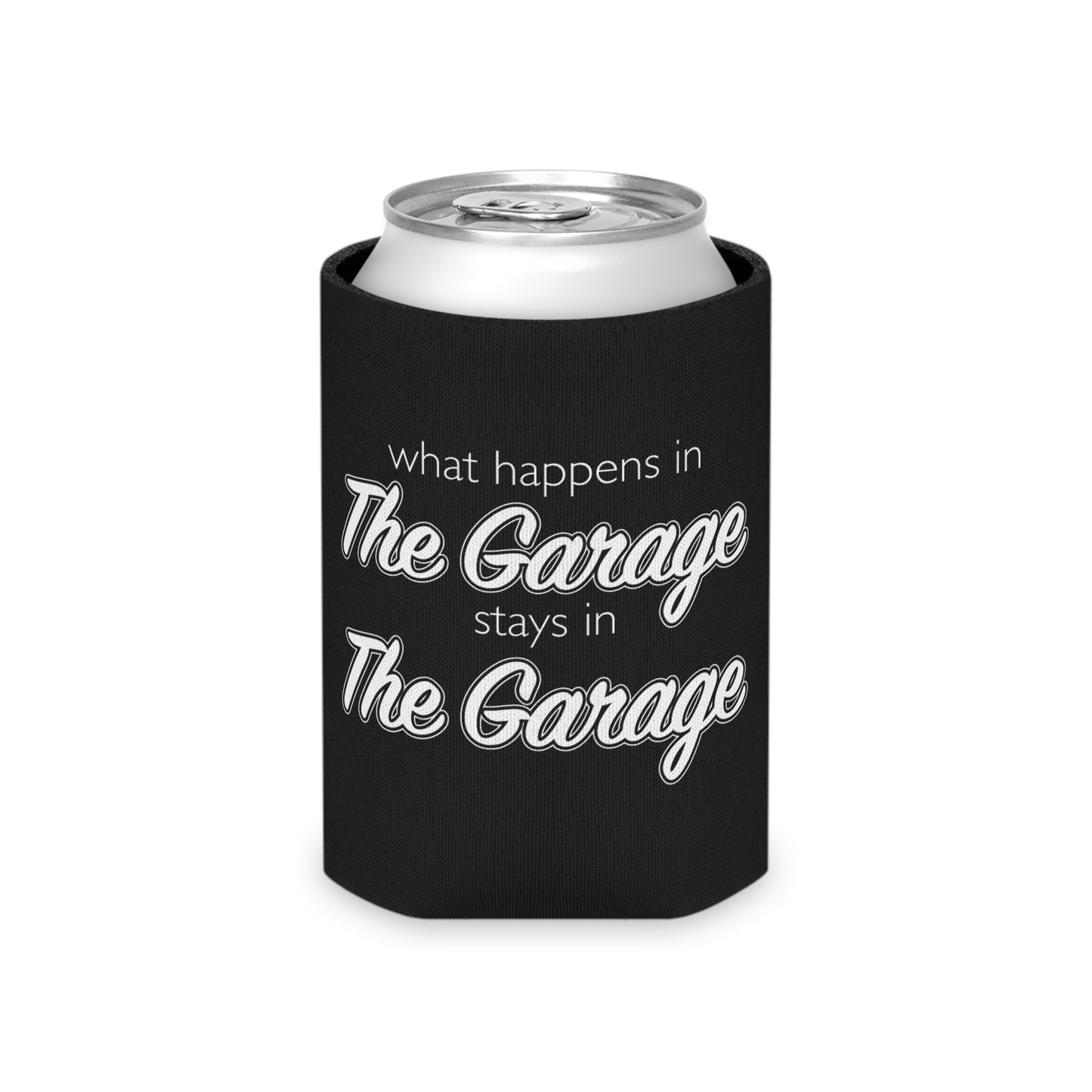 What Happens In The Garage Stays In The Garage Can Koozie