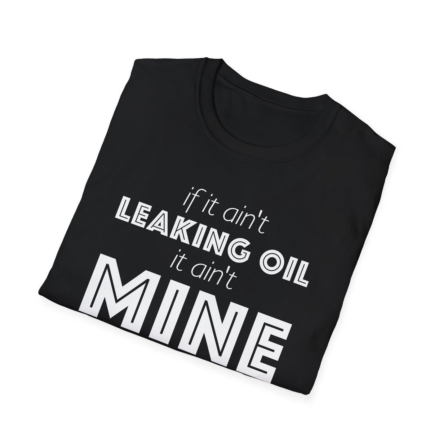 If It Aint Leaking Oil It Aint Mine Unisex T-Shirt