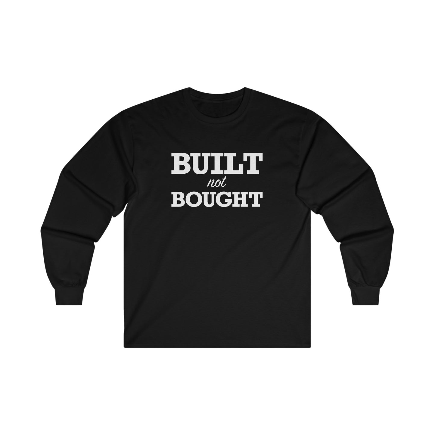 Built Not Bought Unisex Long Sleeve Tee