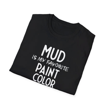 Mud Is My Favorite Paint Color Unisex T-Shirt