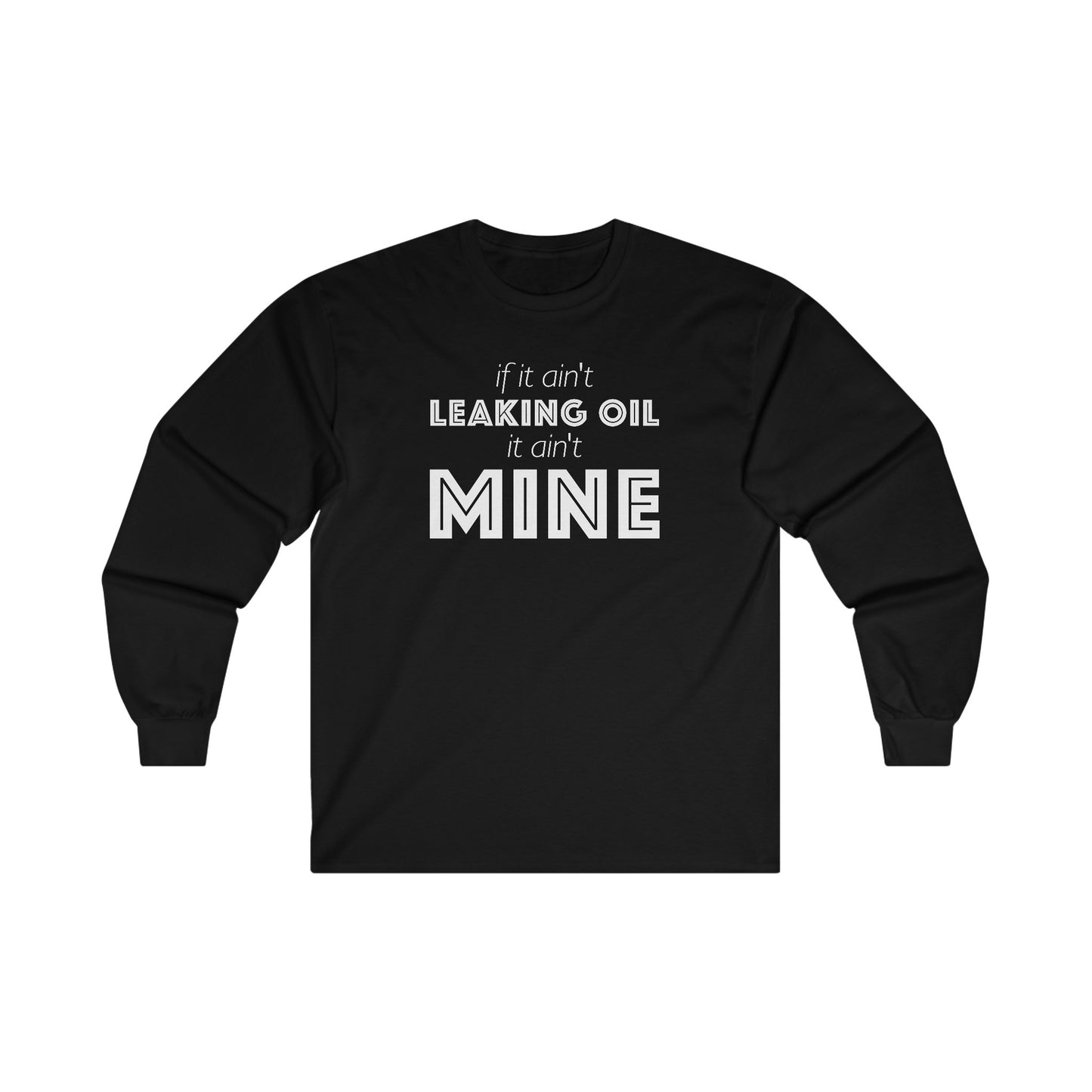 If It Ain't Leaking Oil It Ain't Mine Unisex Long Sleeve Tee