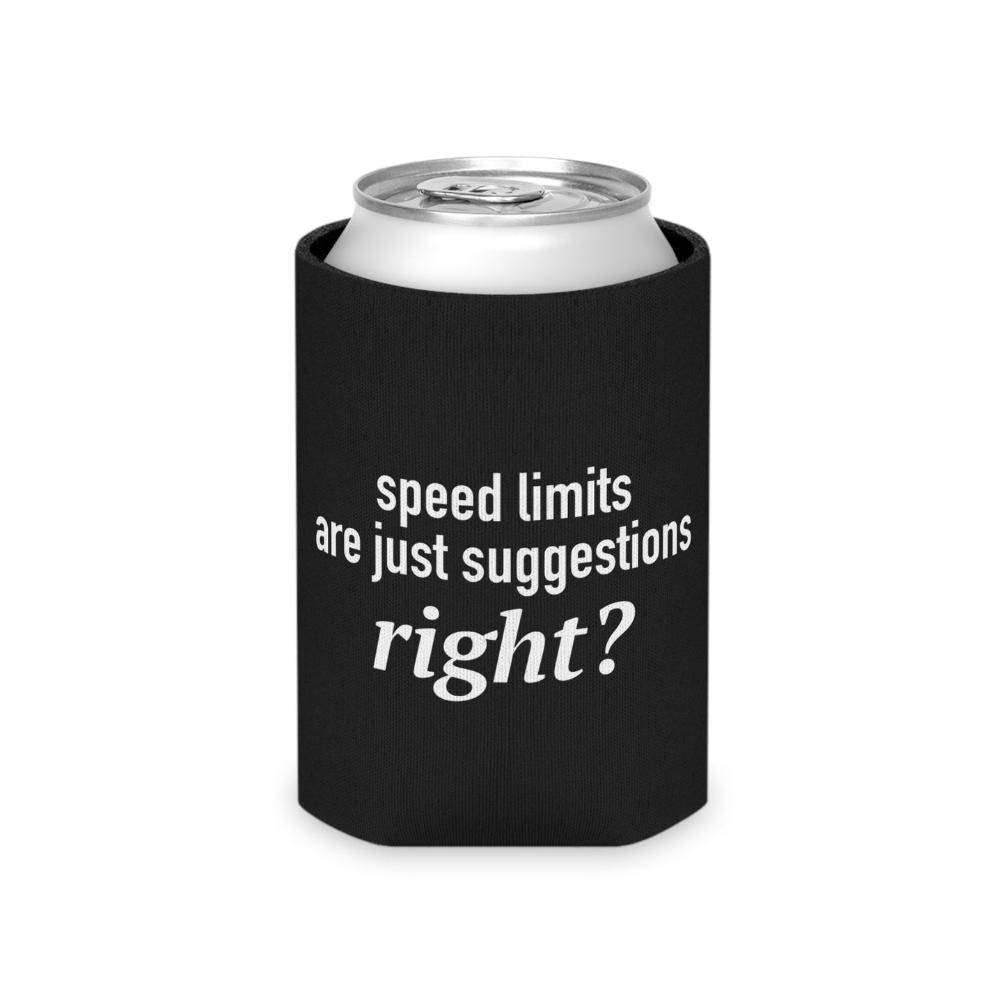 Speed Limits Are Just Suggestions Right? Can Koozie