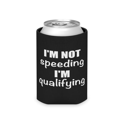 I'm Not Speeding I'm Qualifying Can Koozie