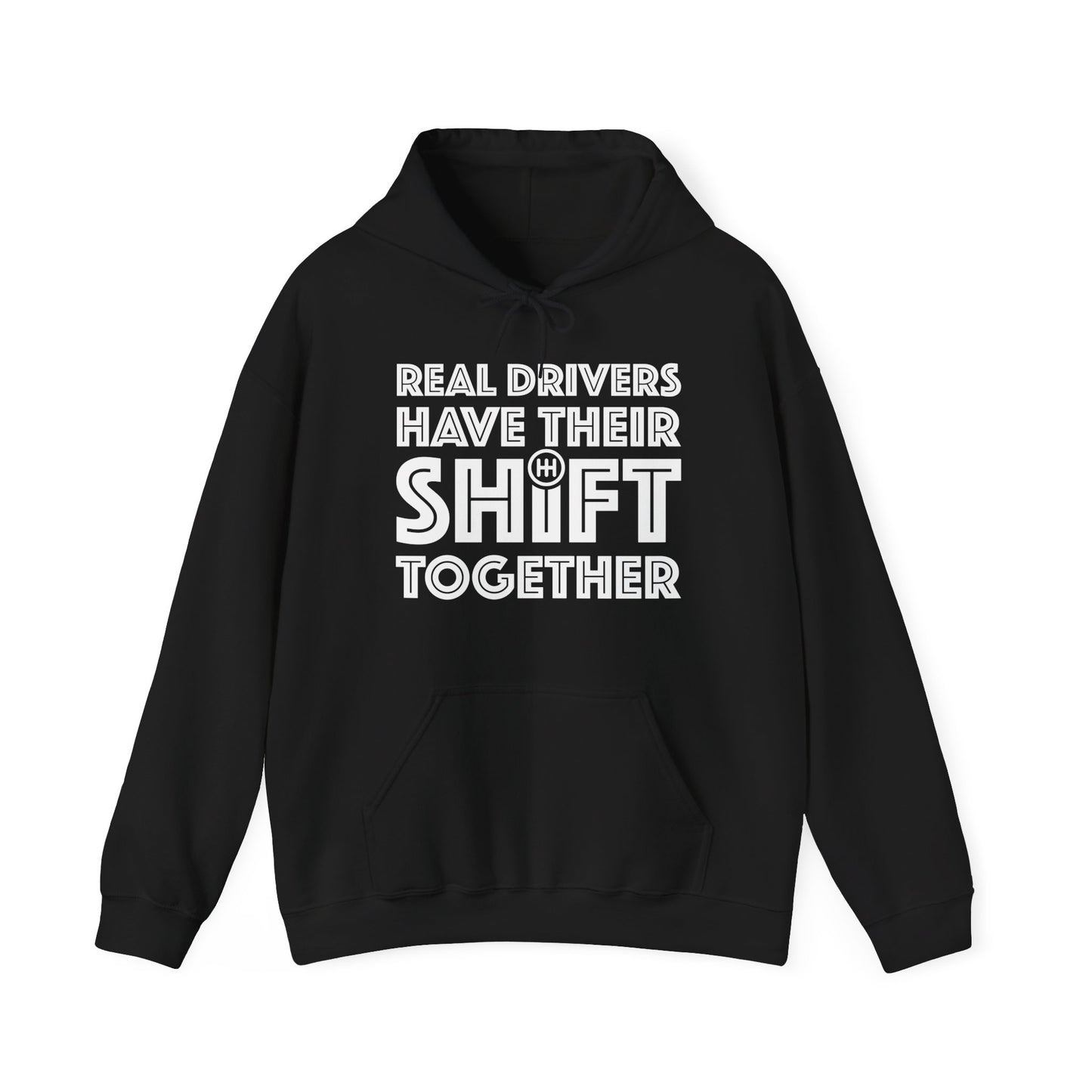 Real Drivers Have Their Shift Together Unisex Hoodie