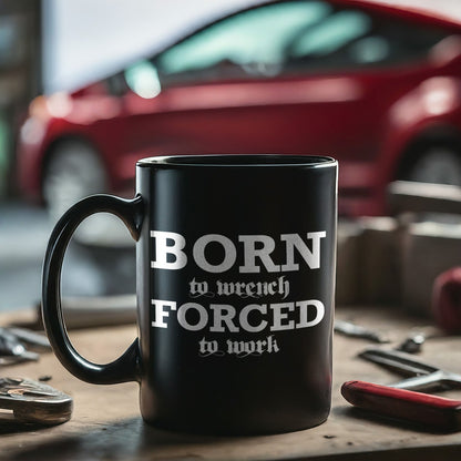 Born To Wrench Forced To Work Coffee Mug