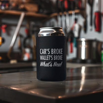 Cars Broke Wallets Broke What's New Can Koozie