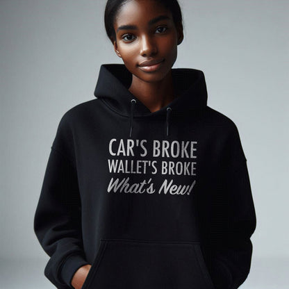 Cars Broke Wallets Broke Whats New Unisex Hoodie