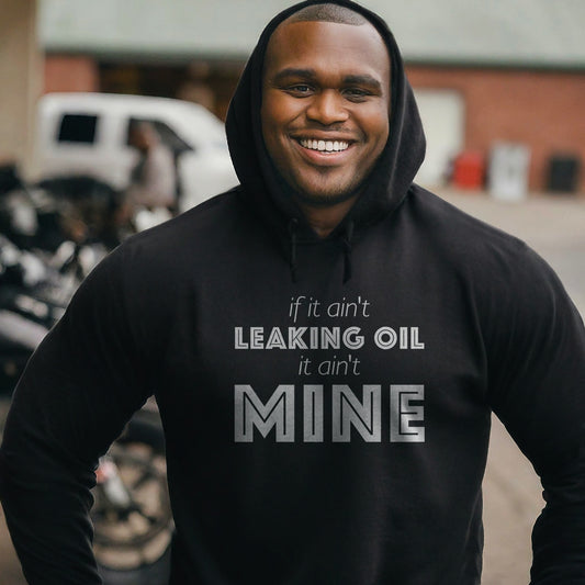 If It Ain't Leaking Oil It Ain't Mine Hoodie