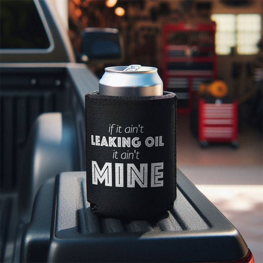 If It Aint Leaking Oil It Aint Mine Can Koozie