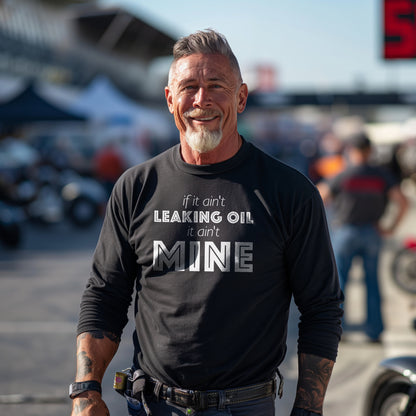 If It Ain't Leaking Oil It Ain't Mine Unisex Long Sleeve Tee