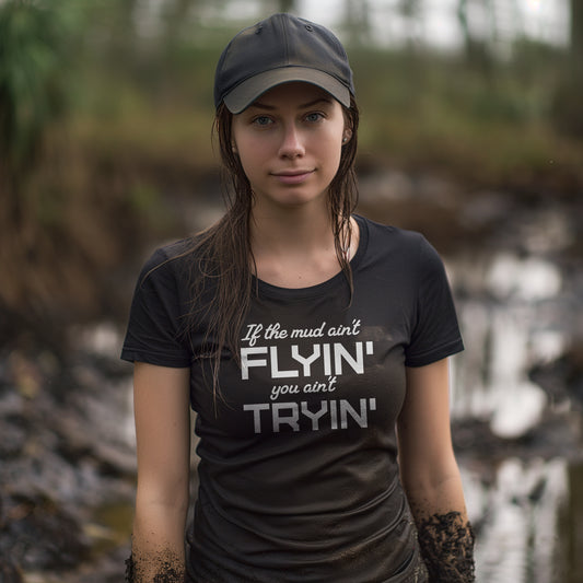 If The Mud Ain't Flyin' You Ain't Tryin' Unisex T-Shirt