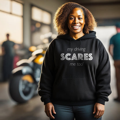 My Driving Scares Me Too! Hoodie