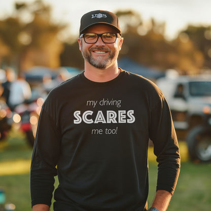 My Driving Scares Me Too! Unisex Long Sleeve Tee