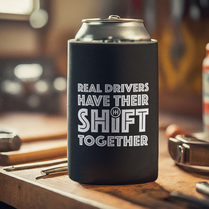 Real Drivers Have Their Shift Together Can Koozie